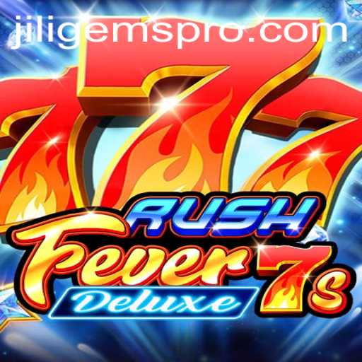RushFever7sDeluxe: The Ultimate Gaming Experience featuring JILIGems